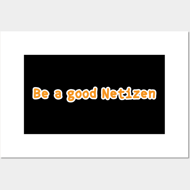 Be A Good Netizen Wall Art by umarhahn